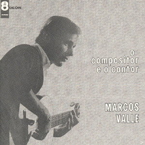 MARCOS VALLE / マルコス・ヴァーリ / O COMPOSITOR E O CANTOR / シンガー・ソングライター