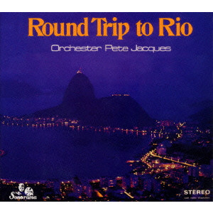 ピート・ジャック・オーケストラ / ROUND TRIP TO RIO / ラウンド・トリップ・トゥ・リオ