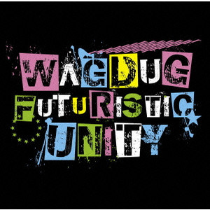 WAGDUG FUTURISTIC UNITY / ワグダグ・フューチャリスティック・ユニティ / ILL-MACHINE (×ULTRA BRAiN)