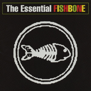 FISHBONE / フィッシュボーン / THE ESSENTIAL FISHBONE / エッセンシャル・フィッシュボーン