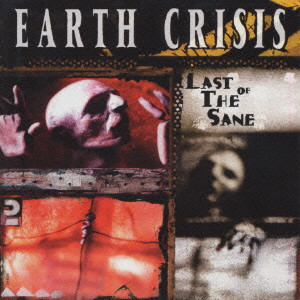EARTH CRISIS / LAST OF THE SANE (国内盤)