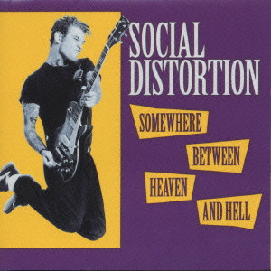 SOCIAL DISTORTION / ソーシャル・ディストーション / SOMEWHERE BETWEEN HEAVEN AND HELL / ヘヴン・アンド・ヘル
