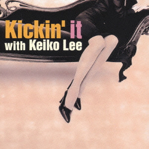 KEIKO LEE / ケイコ・リー / KICKIN' IT WITH KEIKO LEE / キッキン・イット