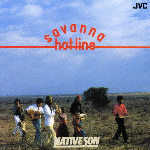 NATIVE SON / ネイティブ・サン / SAVANNA HOT-LINE / サバンナ・ホットライン