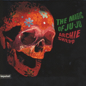 ARCHIE SHEPP / アーチー・シェップ / THE MAGIC OF JU-JU / ザ・マジック・オブ・ジュ・ジュ