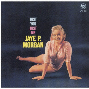 JAYE P. MORGAN / ジェイ・P・モーガン / JUST YOU, JUST ME / ジャスト・ユー・ジャスト・ミー