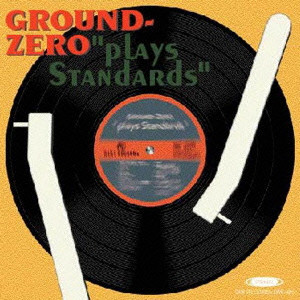 GROUND ZERO / グラウンド・ゼロ / Plays Standards / プレイズ・スタンダーズ
