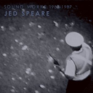 JED SPEARE / SOUND WORKS 1982-1987