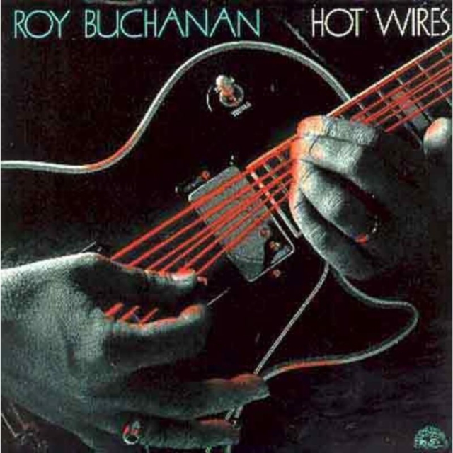 ROY BUCHANAN / ロイ・ブキャナン / HOT WIRES
