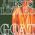 JESUS LIZARD / ジーザス・リザード / GOAT