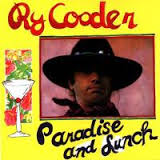 RY COODER / ライ・クーダー / PARADISE & LUNCH