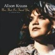 ALISON KRAUSS / アリソン・クラウス / NOW THAT I'VE FOUND YOU
