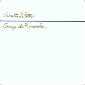 SCRITTI POLITTI / スクリッティ・ポリッティ / SONGS TO REMEMBER