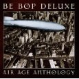 BE-BOP DELUXE / ビー・バップ・デラックス / AIR AGE ANTHOLOGY