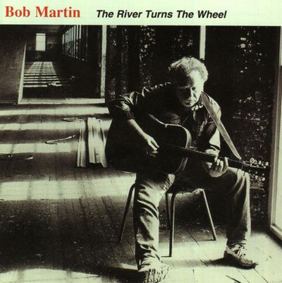 BOB MARTIN / ボブ・マーティン / RIVER TURNS THE WHEEL