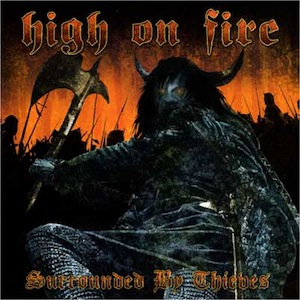 HIGH ON FIRE / ハイ・オン・ファイヤー / SURROUNDED BY THIEVES