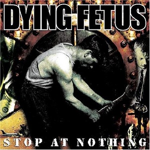 DYING FETUS / ダイング・フィータス / STOP AT NOTHING