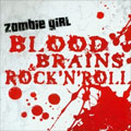 ZOMBIE GIRL / BLOOD BRAINS & ROCK'N'ROLL