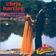 CHRIS BARTLEY / SWEETEST THING THIS SIDE OF HE