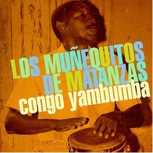 LOS MUNEQUITOS DE MATANZAS / ロス・ムニェキートス・デ・マタンサス / CONGO YAMBUMBA