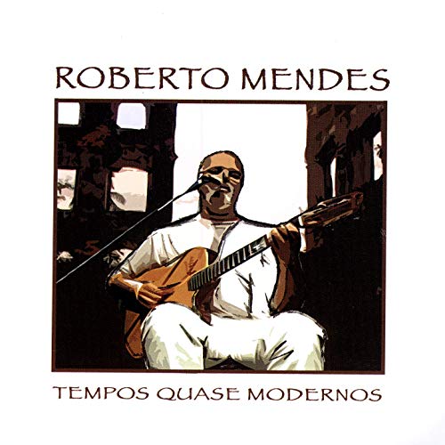 ROBERTO MENDES / ホベルト・メンデス / TEMPOS QUASE MODERNOS