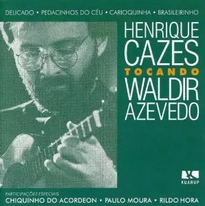HENRIQUE CAZES / HENRIQUE CAZES TOCANDO WALDIR AZEVEDO