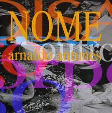 ARNALDO ANTUNES / アルナルド・アントゥネス / NOME