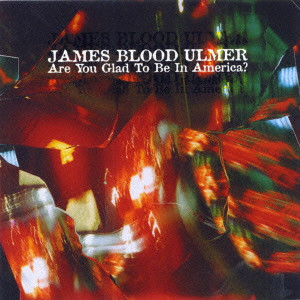 JAMES BLOOD ULMER / ジェームス・ブラッド・ウルマー / ARE YOU GLAD TO BE IN AMERICA? / ア-・ユ-・グラッド・トゥ・ビ-・イン・アメリカ?