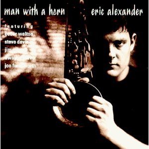 ERIC ALEXANDER / エリック・アレキサンダー / Man With a Horn