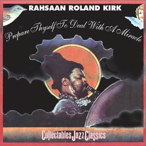 ROLAND KIRK(RAHSAAN ROLAND KIRK) / ローランド・カーク / Prepare Thyself to Deal With a Miracle