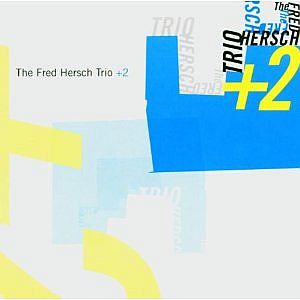 FRED HERSCH / フレッド・ハーシュ / Trio +2 