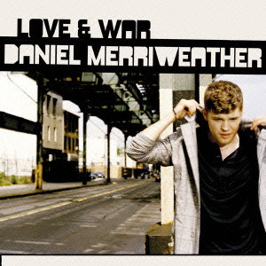 DANIEL MERRIWEATHER / ダニエル・メリウェザー / LOVE & WAR / ラヴ&ウォー