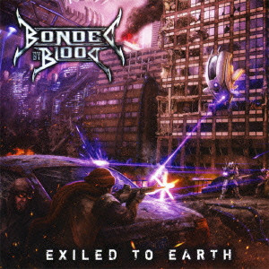 BONDED BY BLOOD / ボンデッド・バイ・ブラッド / EXILED TO EARTH / エグザイルド・トゥ・アース
