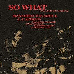 MASAHIKO TOGASHI / 富樫雅彦 / SO WHAT / ソー・ホワット