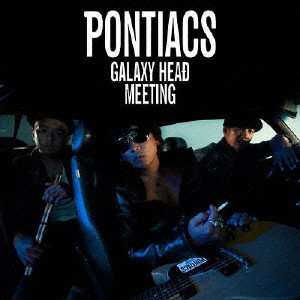 PONTIACS / GALAXXY HEAD MEETING(限定盤 CD-DVD LPサイズジャケット仕様予定)