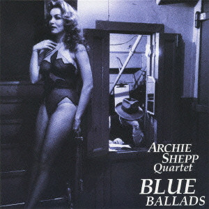 ARCHIE SHEPP / アーチー・シェップ / BLUE BALLADS / ブルー・バラード