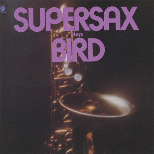 SUPERSAX / スーパーサックス / Supersax Plays Bird / スーパーサックス・プレイズ・バード