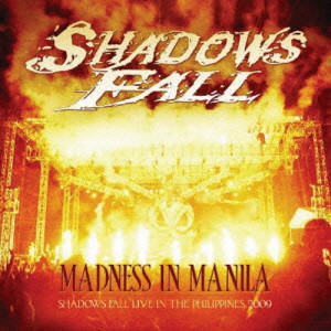 SHADOWS FALL / シャドウズ・フォール / MADNESS IN MANILA - SHADOWS FALL LIVE IN THE PHILIPPINES 2009 / マッドネス・イン・マニラ <CD+DVD>