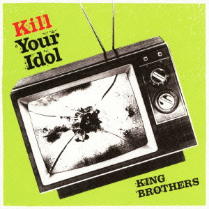 KING BROTHERS / キング・ブラザーズ / KILL YOUR IDOL(初回限定盤)