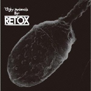 RETOX / リトックス / UGLY ANIMALS