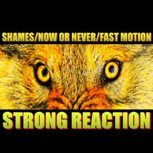 SHAMES:NOW OR NEVER:FAST MOTION / STRONG REACTION