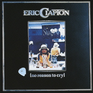 ERIC CLAPTON / エリック・クラプトン / NO REASON TO CRY