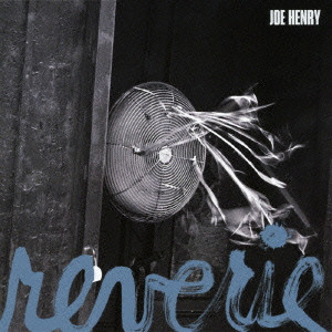 JOE HENRY / ジョー・ヘンリー / REVERIE