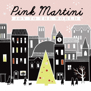 PINK MARTINI / ピンク・マルティーニ / JOY TO THE WORLD