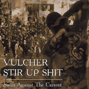 STIR UP SHIT & VULCHER / スター・アップ・シット & ヴァルチャー / SWIM AGAINST THE CURRENT