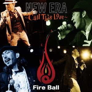 FIRE BALL / ファイアー・ボール / NEW ERA - CALL THIS LOVE - / NEW ERA~Call This Love~
