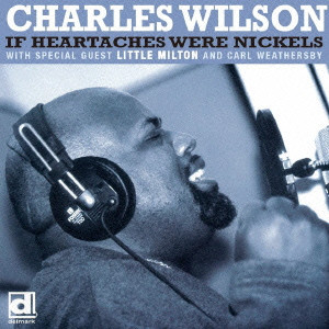 CHARLES WILSON / チャールズ・ウィルソン / IF HEARTACHES WERE NICKELS / イフ・ハートエイクス・ワー・ニッケルズ (国内盤 帯 解説 歌詞付)