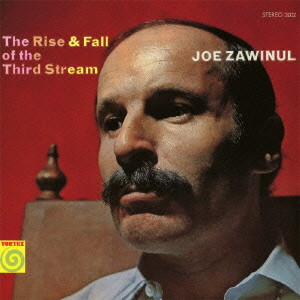 JOE ZAWINUL / ジョー・ザヴィヌル / THE RISE & FALL OF THE THIRD STREAM / サード・ストリームの興亡