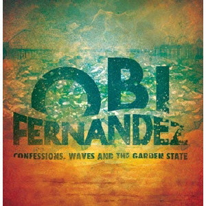 OBI FERNANDEZ / CONFESSIONS, WAVES AND THE GARDEN STATE