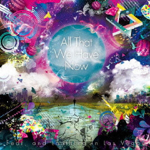 FEAR, AND LOATHING IN LAS VEGAS / フィアー・アンド・ロージング・イン・ラスベガス / ALL THAT WE HAVE NOW